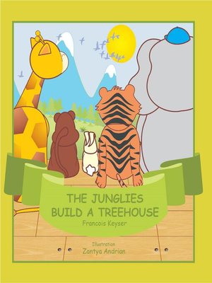cover image of The Junglies Build a Treehouse